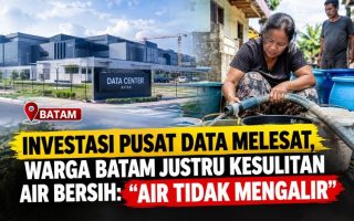 Investasi Pusat Data Melesat, Warga Batam Justru Kesulitan Air Bersih “Air Tidak Mengalir”